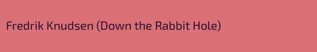 Fredrik Knudsen (Down the Rabbit Hole)
